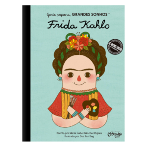 Gente pequena, Grandes sonhos: Frida Kahlo: Volume 1